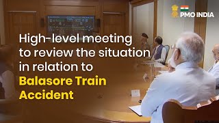 PM Modi chairs a high-level meeting to review the situation in relation to  Balasore Train Accident