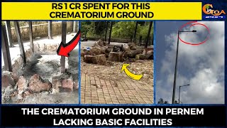 Rs 1 cr spent for this crematorium ground. The crematorium ground in Pernem lacking basic facilities