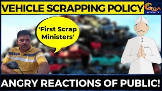 Vehicle Scrapping Policy- 'First Scrap Ministers' Angry reactions of public!