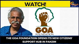 #Watch | The Goa Foundation opens its new Citizens’ Support Hub in Panjim