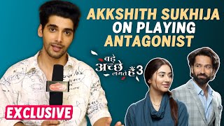 Bade Acche Lagte Hain 3 | Akkshith Sukhija On Playing Antagonist | Disha Parmar, Nakuul Mehta