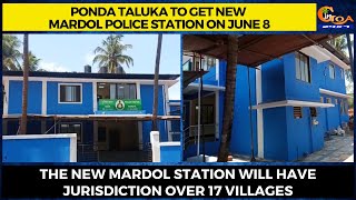 Ponda taluka to get new Mardol police station on June 8.