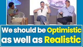 We should be optimistic as well as realistic. Rahul Gandhi in Silicon Valley