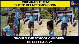 Unbearable heat due to delayed monsoon. Should the school children be left early?