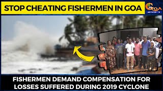 Stop cheating fishermen in Goa- Fishermen demand compensation for losses suffered during cyclone