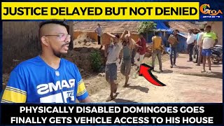 Justice delayed but not denied- Physically Disabled Domingoes Goes gets vehicle access to his house