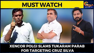 #MustWatch- Xencor Polgi slams Tukaram Parab for targeting Cruz Silva