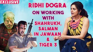 Ridhi Dogra Reaction On Working With Shahrukh Khan In Jawan And Salman Khan In Tiger 3