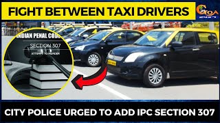 Fight between taxi drivers. City police urged to add IPC Section 307