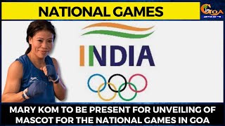 National Games- Mary Kom to be present for unveiling of mascot for the National Games in Goa