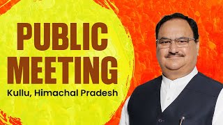 BJP National President Shri JP Nadda addresses public meeting in Kullu, Himachal Pradesh | BJP Live