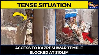 #TenseSituation- Access to Kazreshwar temple blocked at Siolim