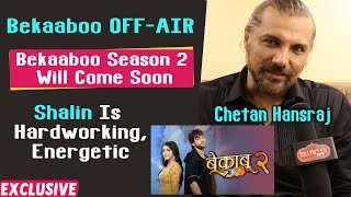 Chetan Hansraj On Bekaaboo Season 2, Shalin Bhanot, Eisha Singh | Bekaaboo OFF-AIR?
