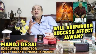 Manoj Desai Reaction Will Adipurush Success Affect Shahrukh Khan's Jawan At Box Office