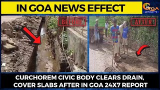 In Goa News Effect- Curchorem civic body clears drain, cover slabs after In Goa 24x7 report