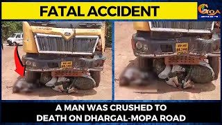 #FatalAccident- A man was crushed to death on Dhargal-Mopa road