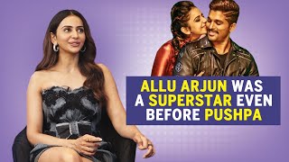 Allu Arjun Was A Superstar Even Before Pushpa | Rakul Preet Singh