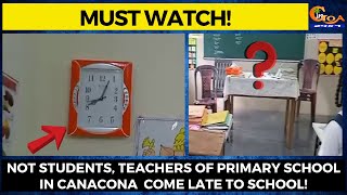 #MustWatch- Not students, Teachers of Primary School in Canacona  come late to school!