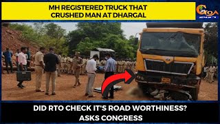 MH registered truck that crushed man at Dhargal. Did RTO check it's road worthiness? Asks Congress