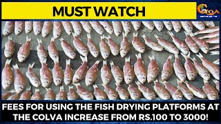 Fees for using the fish drying platforms at the Colva increase from Rs.100 to 3000!