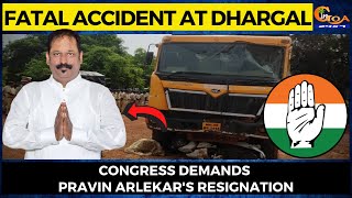 Fatal accident at Dhargal. Congress demands Pravin Arlekar's resignation