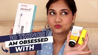 10 Things I am Currently OBSESSED with - @makeOtoothsi Electric Brush, Silicon Bra, Sunscreen & more