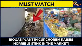 #MustWatch- Biogas plant in Curchorem raises horrible stink in the market!