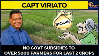 No govt subsidies to over 5000 farmers for last 2 crops: Capt Viriato