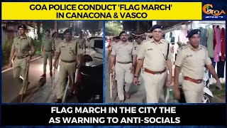 Goa police conduct 'Flag March' in Canacona & Vasco.