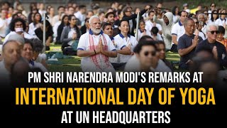 PM Shri Narendra Modi's remarks at International Day of Yoga at UN headquarters in New York City.