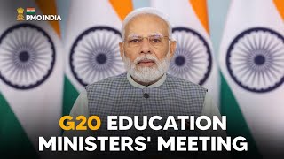 Prime Minister Narendra Modi's video message at the G20 Education Ministers' Meeting