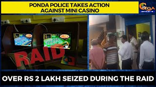Ponda police takes action against mini casino. Over Rs 2 lakh seized during the raid