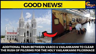 #GoodNews! Additional train between Vasco & Vailankanni to clear the rush of pilgrims