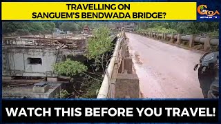 #MustWatch- Travelling on Sanguem's Bendwada bridge? Watch this before you travel!