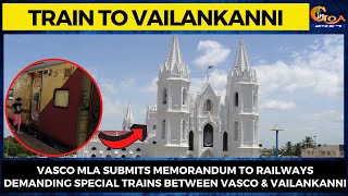 Vasco MLA submits memorandum to Railways demanding special trains between Vasco & Vailankanni