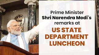 PM Shri Narendra Modi's remarks at US State Department luncheon.