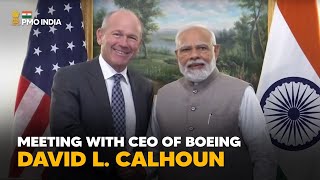 Prime Minister Narendra Modi meets CEO of Boeing David L. Calhoun l PMO
