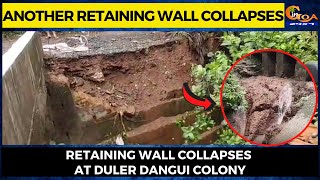 Another retaining wall collapses. Retaining Wall collapses at Duler Dangui Colony