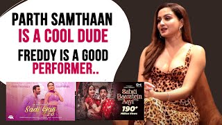 Zaara Yesmin On Working With Parth Samthaan And Freddy In Music Video | Sadi Gali 2.0