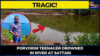 #Tragic! Porvorim teenager drowned in river at Sattari
