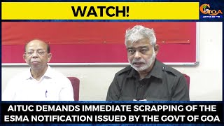 #Watch! AITUC demands immediate scrapping of the ESMA Notification issued by the Govt of Goa