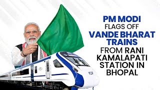 PM Shri Narendra Modi flags off Vande Bharat trains from Rani Kamalapati Station in Bhopal