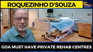 Goa must have private Rehab centres: Roquezinho D'Souza