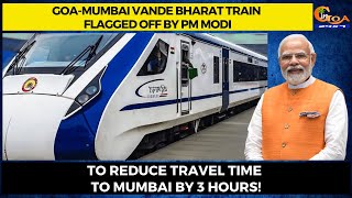 Goa-Mumbai Vande Bharat train flagged off by PM Modi.