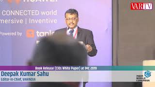 Deepak Kumar Sahu - Editor in Chief VARINDIA at India Mobile Congress 2019
