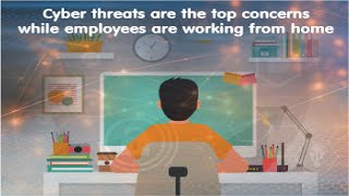 Cyber threats are the top concerns while employees are working from home