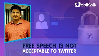 Free speech is not acceptable to Twitter