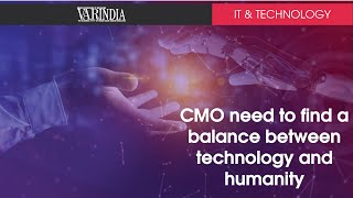 CMO need to find a balance between technology and humanity