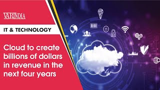 Cloud to create billions of dollars in revenue in the next four years | Latest Video 2021 | VARIndia