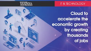 Cloud to accelerate the economic growth by creating thousands of jobs